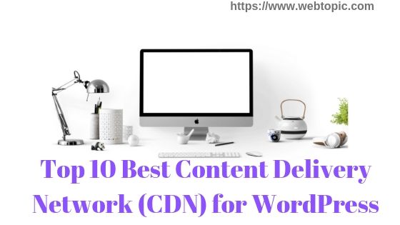 Top 10 Best Content Delivery Network (CDN) for WordPress