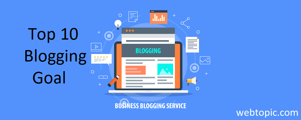 Top 10 Blogging Goals to Set For Your Blog - Webtopic